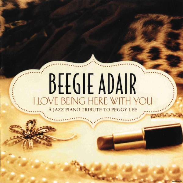 Album art work of I Love Being Here With You - A Jazz Piano Tribute To Peggy Lee by Beegie Adair