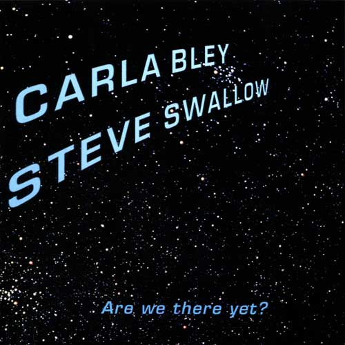 Album art work of Are We There Yet? by Carla Bley & Steve Swallow