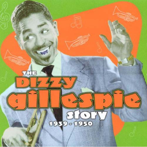 Album art work of The Dizzy Gillespie Story 1939-1950 by Dizzy Gillespie