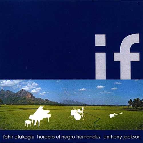 Album art work of If by Fahir Atakoglu, Anthony Jackson & Horacio El Negro Hernandez