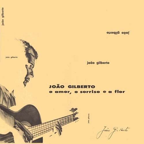Album art work of O Amor, O Sorriso E A Flor (Love, A Smile And A Flower) by Joao Gilberto
