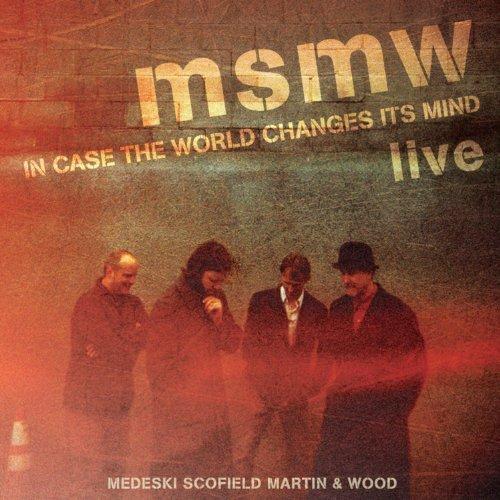 Album art work of MSMW Live: In Case The World Changes Its Mind by Medeski, Scofield, Martin & Wood