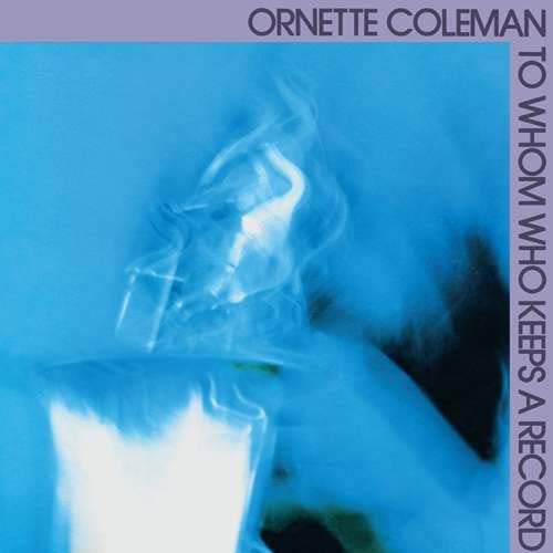 Album art work of To Whom Who Keeps A Record by Ornette Coleman