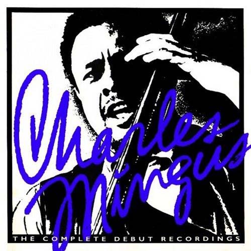 Album art work of The Complete Debut Recordings by Charles Mingus